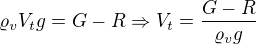 $\varrho_vV_tg=G-R\Rightarrow V_t=\frac{G-R}{\varrho _vg} $