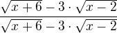 $\frac{\sqrt{x+6}- 3\cdot \sqrt{x-2}}{\sqrt{x+6}- 3\cdot \sqrt{x-2}}$