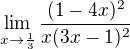 $\lim_{x\to\frac{1}{3}}\frac{(1-4x)^{2}}{x(3x-1)^{2}}$