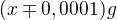 $(x\mp 0,0001) g$