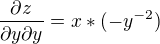 $\frac{\partial z}{\partial y\partial y}=x*(-y^{-2})$