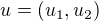 $u=(u_{1}, u_{2})$