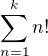 $\sum_{n=1}^{k }n!$