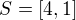 $S = [4,1]$