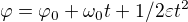 $\varphi = \varphi _{0} + \omega _{0}t+1/2\varepsilon t^{2}$
