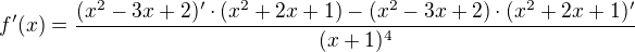 $f'(x)=\frac{(x^2-3x+2)'\cdot (x^2+2x+1)-(x^2-3x+2)\cdot(x^2+2x+1)'}{(x+1)^4}$