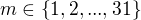 $m \in \{1, 2, ..., 31 \}$