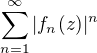 $\sum_{n=1}^{\infty}|f_n(z)|^n$
