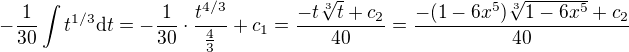 $-\frac1{30}\int t^{1/3}{\rm d}t=-\frac1{30}\cdot\frac{t^{4/3}}{\frac43}+c_1=\frac{-t\sqrt[3]t+c_2}{40}=\frac{-(1-6x^5)\sqrt[3]{1-6x^5}+c_2}{40}$