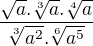 $\frac{\sqrt{a}.\sqrt[3]{a}.\sqrt[4]{a}}{\sqrt[3]{a^{2}}.\sqrt[6]{a^{5}}}$