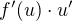 $f'(u)\cdot u'$