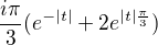 $\frac{i\pi }{3}(e^{-|t|}+2e^{|t|\frac{\pi }{3}})$
