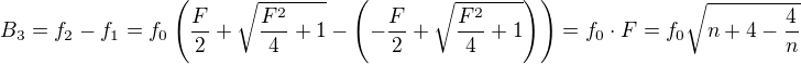 $B_{3}=f_{2}-f_{1}=f_{0}\left(\frac{F}{2}+\sqrt{\frac{F^{2}}{4}+1}-\left(-\frac{F}{2}+\sqrt{\frac{F^{2}}{4}+1}\right)\right)=f_{0}\cdot F=f_{0}\sqrt{n+4-\frac{4}{n}}$