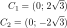 $C_1=(0;\,2\sqrt 3)\\C_2=(0;\,-2\sqrt 3)$
