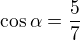$\cos\alpha =\frac{5}{7}$
