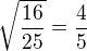 $\sqrt{\frac{16}{25}}=\frac{4}{5}$