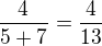 $\frac{4}{5+7}=\frac{4}{13}$