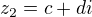 $z_{2}=c+di$