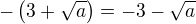 $-\(3+\sqrt{a}\)=-3-\sqrt{a}$
