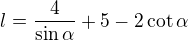 $l=\frac4{\sin\alpha}+5-2\cot\alpha$