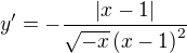$y'=-\frac{\left| x-1\right| }{\sqrt{-x}\,{\left( x-1\right) }^{2}} $