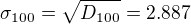 $\sigma_{100}=\sqrt{D_{100}}=2.887$