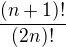 $\frac{(n+1)!}{(2n)!}$