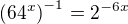 $\(64^x\)^{-1}=2^{-6x}$