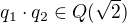 $ q_1 \cdot q_2 \in Q(\sqrt{2})$