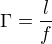 $\Gamma =\frac{l}{f}$