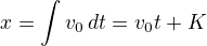 $x=\int v_0\,\tetx dt=v_0t+K$