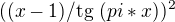$((x-1)/\text{tg}\ (pi *x))^2 $