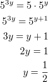 $5^{3y}=5\cdot 5^y\\5^{3y}=5^{y+1}\\3y=y+1\\2y=1\\y=\frac 12$