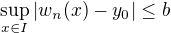 $\sup_{x \in I}|w_n(x) - y_0| \le b$
