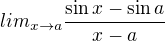 $lim_{x \to a} \frac{\sin x- \sin a}{x-a}$