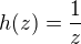 $h(z)=\frac{1}{z}$