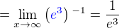 $=\lim_{x\to\infty}\left(\color{blue}e^3\color{black}\right)^{-1}=\frac{1}{e^3}$
