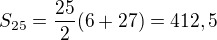 $S_{25}=\frac{25}{2}(6+27)=412,5$