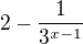 $2-\frac{1}{3^{x-1}}$