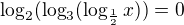 $\log_{2}(\log_{3}(\log_{\frac{1}{2}}x))=0$