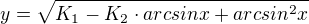 $y=\sqrt{K_{1}-K_{2}\cdot arcsinx+arcsin^{2}x}$