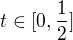 $t \in [0,\frac12]$