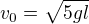 $v_{0}=\sqrt{5gl}$