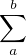 $\sum_{a}^{b}$