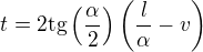 $t=2\textrm{tg}\left(\frac{\alpha}{2}\right)\left(\frac{l}{\alpha}-v\right)$