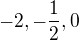 $-2,-\frac12,0$