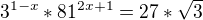 $3^{1-x}*81^{2x+1}=27*\sqrt{3}$