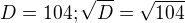 $D = 104 ; \sqrt{D} = \sqrt {104}$