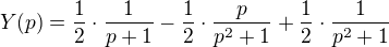 $Y(p)=\frac{1}{2}\cdot \frac{1}{p+1}-\frac{1}{2}\cdot \frac{p}{p^2+1}+\frac{1}{2}\cdot \frac{1}{p^2+1}$