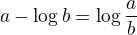$\loga a - \log b = \log \frac ab$